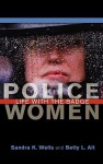 Police Women: Life with the Badge - Sandra K. Wells, Betty L. Alt