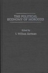 The Political Economy Of Morocco - I. William Zartman