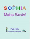 Sophia Makes Words!: A Personalized World of Words Based on the Letters in the Name Sophia, with Humorous Poems and Colorful Illustrations. - Paula Hollins