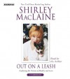 Out on a Leash: Exploring Reality and Love - Shirley Maclaine