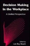 Decision Making in the Workplace: A Unified Perspective - BEACH