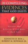 20 Compelling Evidences That God Exists: Discover Why Believing in God Makes So Much Sense - Kenneth D. Boa, Robert M. Bowman Jr.