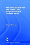 The Romantic Sublime and Middle-Class Subjectivity in the Victorian Novel (Literary Criticism and Cultural Theory) - Stephen Hancock