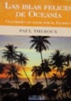 Las islas felices de Oceanía: Una odisea en kayak por el Pacífico - Paul Theroux, Rosa Borrás