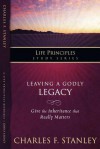 The Life Principles Study Series: Leaving A Godly Legacy (Life Principles Study Guide Series) - Charles F. Stanley