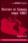 History of Canada Since 1867 - Robert Bothwell