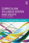 Curriculum, Syllabus Design and Equity: A Primer and Model - Luke Allan, Annette Woods, Katie Weir