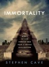 Immortality: The Quest to Live Forever and How It Drives Civilization - Stephen Cave