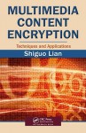 Multimedia Content Encryption: Techniques and Applications - Shiguo Lian