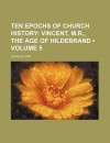 Ten Epochs of Church History (Volume 5); Vincent, M.R., the Age of Hildebrand - John Fulton