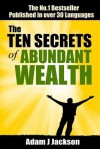 The Ten Secrets of Abundant Wealth - Adam J. Jackson