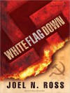 White Flag Down (MP3 Book) - Joel N. Ross, William Dufris