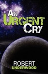 An Urgent Cry - Robert Underwood