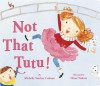 Not That Tutu - Michelle Sinclair Colman, Hiroe Nakata