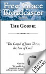 Free Grace Broadcaster - Issue 198 - The Gospel - Thomas Boston, J. I. Packer, Thomas Manton, J. C. Ryle, Charles H. Spurgeon, Jonathan Edwards