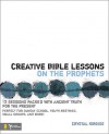 Creative Bible Lessons on the Prophets: 12 Sessions Packed with Ancient Truth for the Present - Crystal Kirgiss