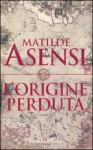 L'origine perduta - Matilde Asensi, Margherita D'Amico
