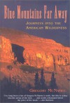 Blue Mountains Far Away: Journeys into the American Wilderness - Gregory McNamee