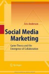 Social Media Marketing: Game Theory and the Emergence of Collaboration - Eric Anderson