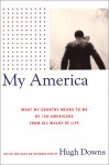 My America: What This Country Means to Me by 150 Americans from All Walks of Life - Hugh Downs