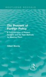 The Problem of Foreign Policy (Routledge Revivals): A Consideration of Present Dangers and the Best Methods for Meeting Them - Gilbert Murray