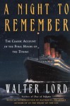 A Night to Remember: A Classic Account of the Final Hours of the Titanic - Walter Lord