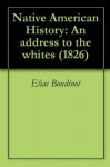 Native American History: An address to the whites (1826) - Elias Boudinot