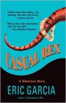 Casual Rex: A Novel - Eric Garcia