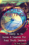 Last Minute Meetings: 101 Ready to Go Games and Lessons for Busy Youth Leaders - Todd Outcalt