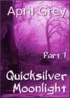 Quicksilver Moonlight, #1 - April Grey