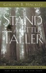 Stand a Little Taller: Counsel and Inspiration for Each Day of the Year - Gordon B. Hinckley