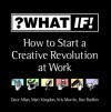 What If!: How to Start a Creative Revolution at Work - Dave Allan, Matt Kingdon, Kris Murrin