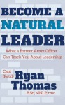 Become a Natural Leader: What a Former Army Officer Can Teach You About Leadership - Ryan Thomas