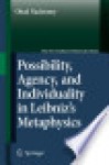 Possibility, Agency, and Individuality in Leibniz's Metaphysics (The New Synthese Historical Library) - Ohad Nachtomy