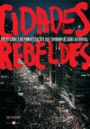 Cidades rebeldes (Portuguese Edition) - Silvia Viana, João Alexandre Peschanski, Slavoj Žižek, Pedro Rocha De Oliveira, Mike Davis, Felipe Brito, Leonardo Sakamoto, Mauro Iasi, Lincoln Secco, Venício A. de Lima, Jorge Souto Maior, David Harvey, Raquel Rolnik, Ruy Braga, Erminia Maricato, Movimento Passe Livre