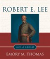 Robert E. Lee: An Album - Emory M. Thomas