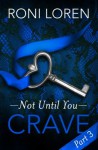 Crave: Not Until You, Part 3 - Roni Loren