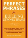 Perfect Phrases for Building Strong Teams : Hundreds of Ready-to-Use Phrases for Fostering Collaboration, Encouraging Communication, and Growing a Winning Team (Perfect Phrases Series) - Linda Diamond