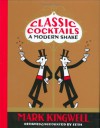 Classic Cocktails: A Modern Shake - Mark Kingwell, Seth