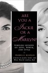 Are You a Jackie or a Marilyn?: Timeless Lessons on Love, Power, and Style - Pamela Clarke Keogh