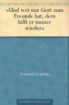 Und wer nur Gott zum Freunde hat, dem hilft er immer wieder (German Edition) - Johanna Spyri