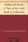 Indian and Scout A Tale of the Gold Rush to California - F. S. (Frederick Sadleir) Brereton, Cyrus Cuneo