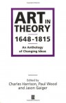 Art in Theory 1648-1815: An Anthology of Changing Ideas - Charles Harrison, Jason Gaiger