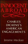 Innocent Abroad: Charles Dickens's American Engagements - Jerome Meckier