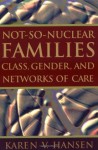 Not-So-Nuclear Families: Class, Gender, and Networks of Care - Karen V. Hansen