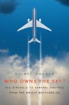 Who Owns the Sky?: The Struggle to Control Airspace from the Wright Brothers On - Stuart Banner