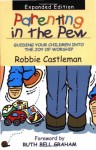 Parenting in the pew : guiding your children into the joy of worship - Robbie Castleman