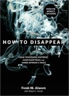 How to Disappear: Erase Your Digital Footprint, Leave False Trails, and Vanish without a Trace - Frank A. Ahearn, Eileen C. Horan