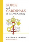 Popes and Cardinals of the 20th Century: A Biographical Dictionary - Harris M. Lentz III