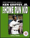 Ken Griffey JR.: The Home Run Kid - Larry Stone, Rob Rains